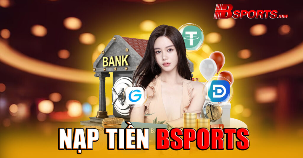 Nạp tiền Bsports không mất phí